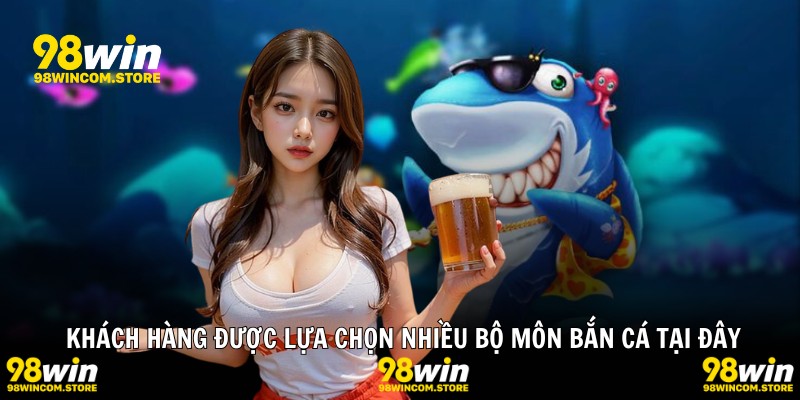 Khách hàng được lựa chọn nhiều bộ môn bắn cá tại đây