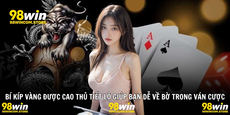 Bí kíp vàng được cao thủ tiết lộ giúp bạn dễ về bờ trong ván cược