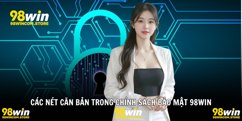 Các nét căn bản trong chính sách bảo mật 98WIN