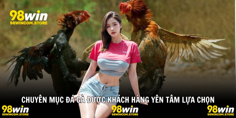 Chuyên mục đá gà được khách hàng yên tâm lựa chọn