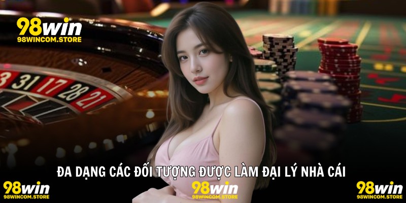 Đa dạng các đối tượng được làm đại lý nhà cái