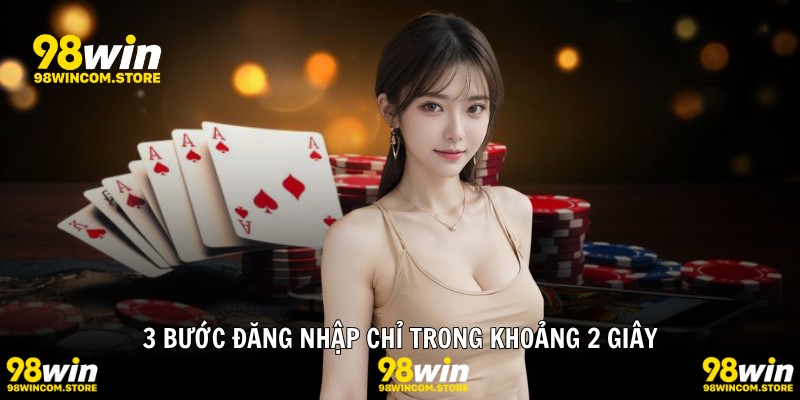 3 bước đăng nhập chỉ trong khoảng 2 giây