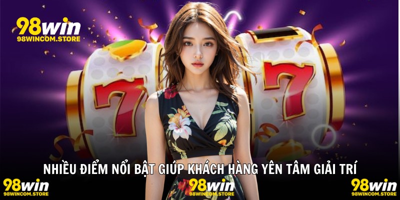 Nhiều điểm nổi bật giúp khách hàng yên tâm giải trí