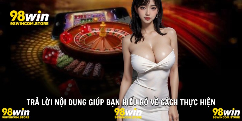 Trả lời nội dung giúp bạn hiểu rõ về cách thực hiện
