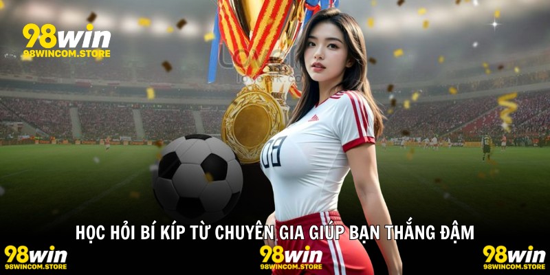 Học hỏi bí kíp từ chuyên gia giúp bạn thắng đậm