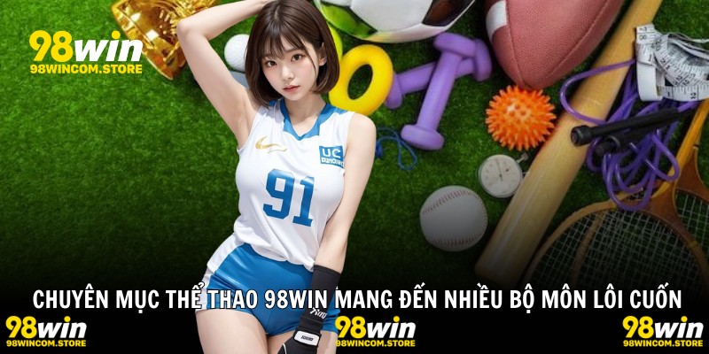 Chuyên mục thể thao 98WIN mang đến nhiều bộ môn lôi cuốn